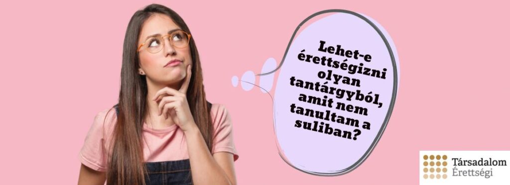 Lehet-e érettségizni olyan tantárgyból, amit nem tanul a diák a jelenlegi iskolájában?